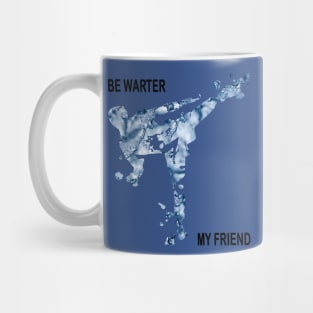 Be Water My Friend 1 Mug